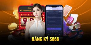 Hướng Dẫn Chi Tiết Đăng Ký S666 Chỉ Vài Bước