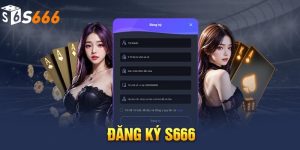 Tại sao nên đăng ký S666